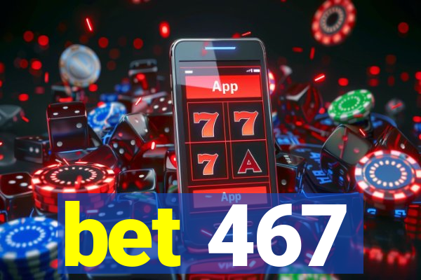 bet 467